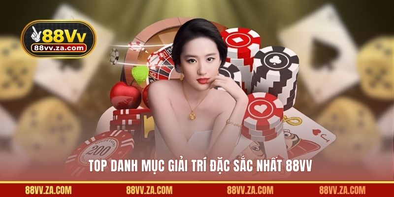 Top danh mục giải trí đặc sắc nhất 88VV