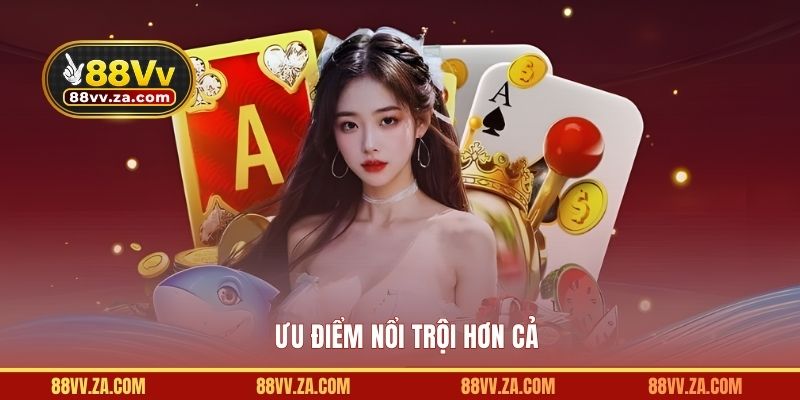 Ưu điểm nổi trội hơn cả
