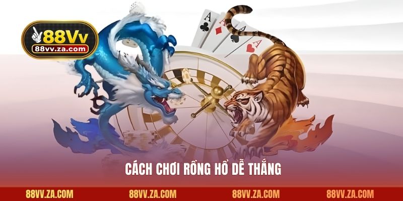 Cách chơi rồng hổ dễ thắng