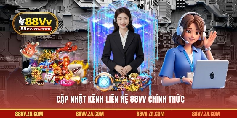 Cập nhật kênh liên hệ 88VV chính thức