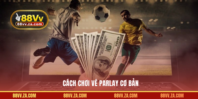 Cách chơi vé Parlay cơ bản