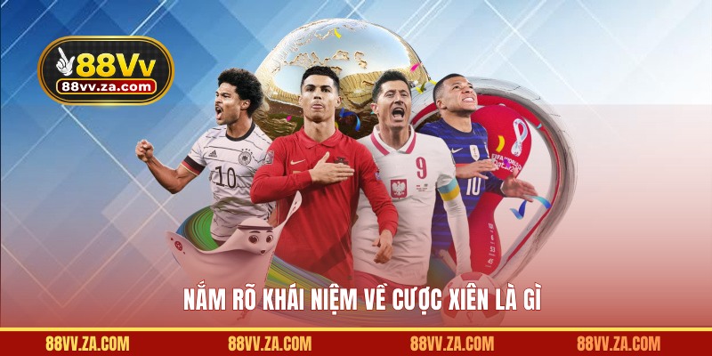 Nắm rõ khái niệm cược xiên là gì