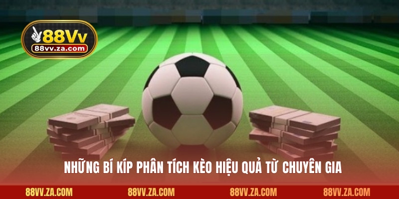 Những bí kíp phân tích kèo hiệu quả từ chuyên gia