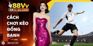 Cách Chơi Kèo Đồng Banh 88VV Dễ Hiểu, Dễ Ăn Cho Người Mới