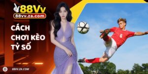 Cách Chơi Kèo Tỷ Số 88VV Chuẩn Xác - Mẹo Cược Hiệu Quả Cho Newbie