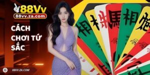 Hướng Dẫn Cách Chơi Tứ Sắc Chuẩn Nhất Trên Nhà Cái 88VV
