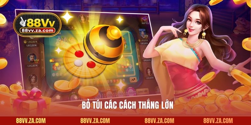 Bỏ túi các cách thắng lớn