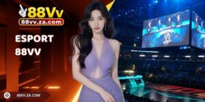 Esport 88VV | Sân Chơi Hiện Đại, Đa Dạng Kèo Cược Tỷ Lệ Cao