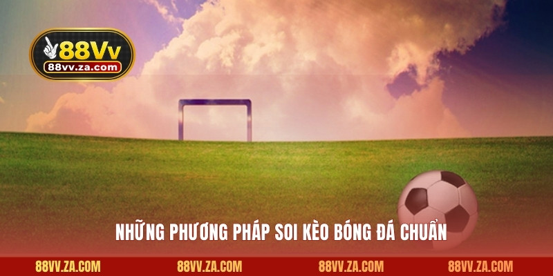 Những phương pháp soi kèo bóng đá chuẩn