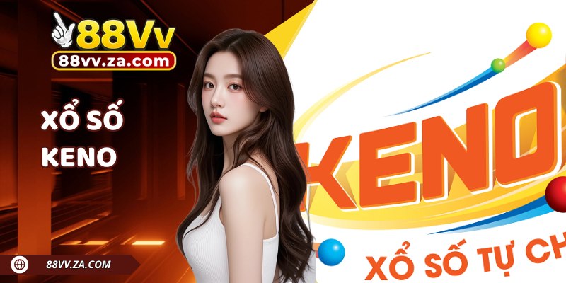 Xổ Số Keno 88VV - Cơ Hội Trải Nghiệm Mới Mẻ Với Lô Đề Hiện Đại