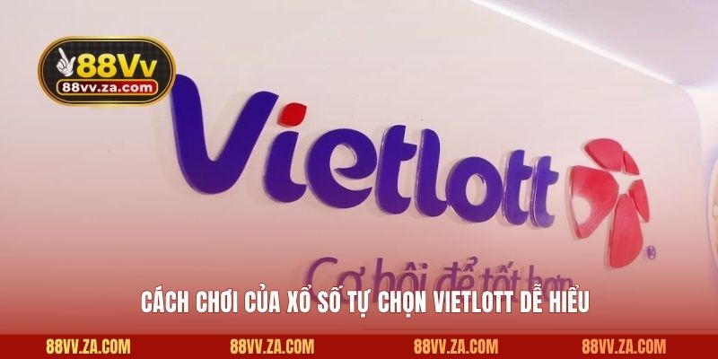 Cách chơi của xổ số tự chọn Vietlott dễ hiểu