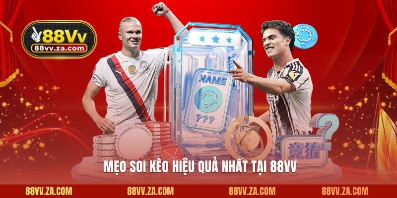 Mẹo soi kèo hiệu quả nhất tại 88VV 