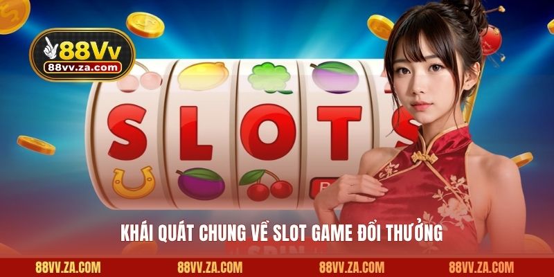 Tổng hợp những nét chính về slot game đổi thưởng