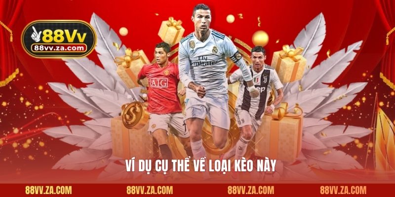 Ví dụ cụ thể về loại kèo này